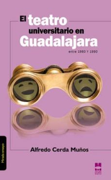 teatro universitario en guadalajara entre 1960 y 1990-alfredo cerda muños-9788493777432