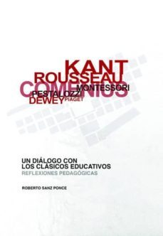 un dialogo con los clasicos educativos: reflexiones pedagogicas-roberto sanz ponce-9788494067532