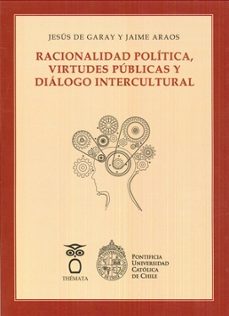 racionalidad politica, virtudes publicas y dialogo intercultural-jesus de garay-jaime araos-9788494345432