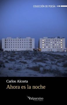 ahora es la noche-carlos alcorta-9788494357732
