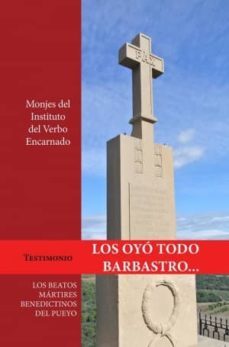 los oyo todo barbastro: los beatos martires benedcitinos del pueyo-9788494424632