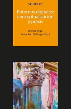 entornos digitales: conceptualizacion y praxis-beatriz trigo-mary ann (eds.) dellinger-9788494510632