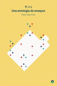 11 + l: una antologia de ensayos-peter eisenmann-9788494527432