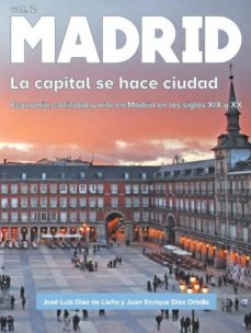 madrid: la capital se hace ciudad-jose luis diaz de liaño arguelles-juan enrique diez ortells-9788494541032