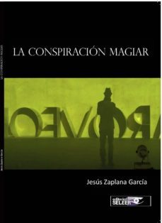 la conspiracion magiar-jesus zaplana garcia-9788494553332
