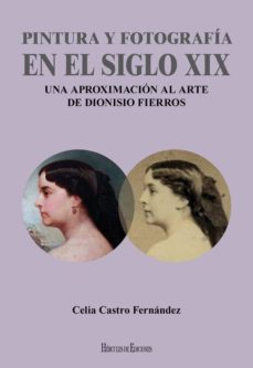 pintura y fotografia en el siglo xix-celia castro fernandez-9788494861932