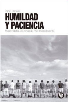 humildad y paciencia: rock indiana: 25 años de pop independiente-pablo carrero-9788494973932