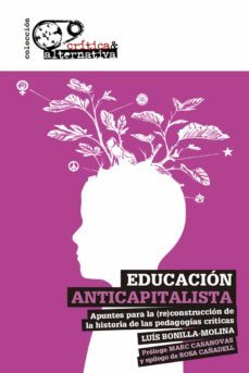 educacion anticapitalista: apuntes para la reconstruccion de la historia de las pedagogias criticas-luis bonilla molina-9788494988332