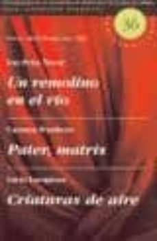 un remolino en el rio; pater, matris; criaturas de aire-luz (1ª obra) peña tovar-carmen (2ª obra) pombero-lucia (3ª obra) laragione-9788495576132