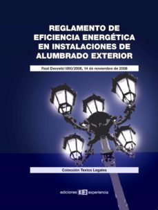 reglamento de eficiencia energetica en instalaciones de alumbrado exterior: real decreto 1890/2008, 14 de noviembre de 2008-9788496283732