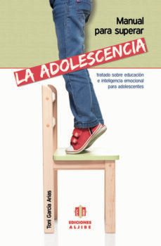 manual para superar la adolescencia: tratado sobre educacion e in teligencia emocional-toni garcia arias-9788497007832