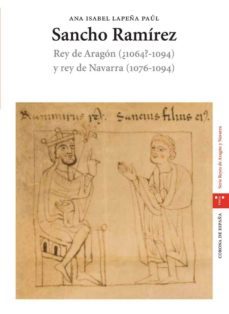 sancho ramirez: rey de aragon (¿1064?-1094) y rey de navarra (107 6-1094)-ana isabel lapeña paul-9788497041232