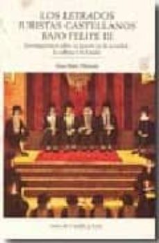 los letrados juristas castellanos bajo felipe iii. investigacione s sobre su puesto en la sociedad, la cultura y el estado-jean marc pelorson-9788497185332