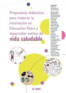 propuestas didacticas para mejorar la motivacion en educacion fis ica y desarrollar estilos de vida saludable-alberto aibar solana-9788497294232