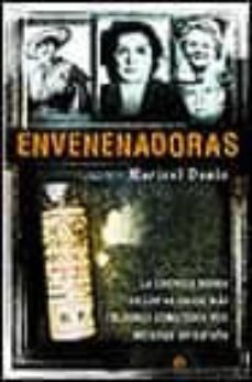 envenenadoras: la cronica negra de los 40 casos mas celebres come tidos por mujeres en españa-9788497340632