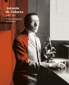 antonio de zulueta (1885-1971) primer genetista de españa-9788497444132