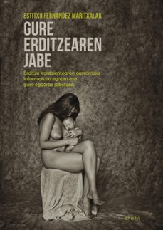 gure erditzearen jabe. erditze kontzientearen garrantzia: infomat ua egotea eta gure egoeraz jabetzea-estitxu fernandez maritxalar-9788497468732