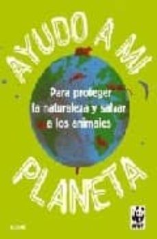 ayudo a mi planeta: para proteger la naturaleza y salvar los anim ales-9788498012132