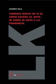comedia nueva de si el amor excede al arte, ni amor ni arte a la prudencia-eusebio vela garcia-9788498161632