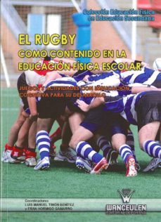 el rugby como contenido en la educacion fisica escolar: juegos y actividades con implicacion cognitiva para su desarrollo-luis manuel timon benitez-fran hormigo gamarro-9788498239232