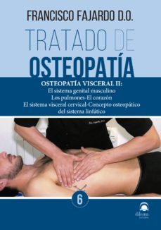 tratado de osteopatia 6: osteopatia visceral ii: el sistema genital masculino, los pulmones, el corazon, el sistema visceral cervical, concepto osteopatico del sistema linfatico-francisco fajardo-9788498274332