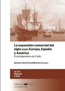 la expansion comercial del siglo xviii: europa, españa y america: el protagonismo de cadiz-manuel bustos rodriguez-9788498287332