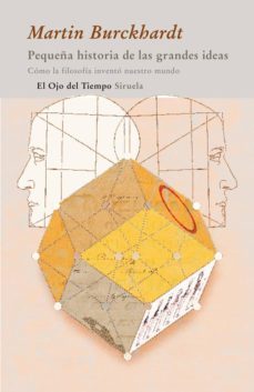 pequeña historia de las grandes ideas: como la filosofia invento nuestro mundo-9788498413632