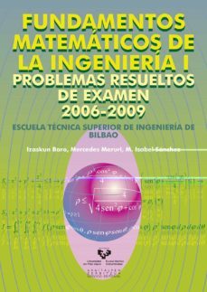 fundamentos matematicos de la ingenieria i: problemas resueltos d e examen 2006-2009-izaskun baro-mercedes mauri-9788498603132
