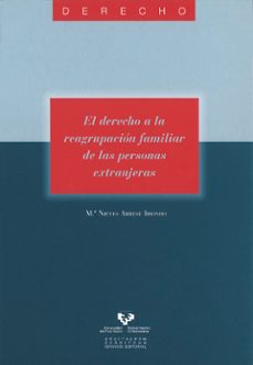 el derecho a la reagrupacion familiar de las personas extranjeras-mª nieves arrese iriondo-9788498605532