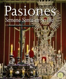 pasiones: la semana santa en sevilla-jose antonio zamora moya-9788498771732