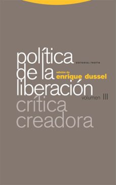 politica de la liberacion (vol. iii): critica creadora-enrique dussel-9788498798432