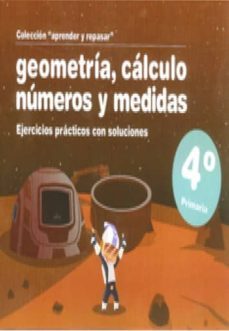 geometria, calculo, numeros y medidas (4º primaria): ejercicios p racticos con soluciones-9788498961232
