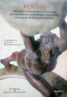 rescate (2 vols.): del registro estratigrafico a la sociedad del conocimiento: el patrimonio arqueologico como agente del         desarrollo sostenible-d. vaquerizo-a. b. ruiz-9788499272832