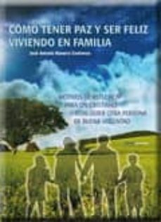 como tener paz y ser feliz viviendo en familia: motivos de reflex ion para un cristiano o cualquier otra persona de buena voluntad.-jose antonio navarro contreras-9788499460932