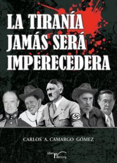 la tirania jamas sera imperecedera (ebook)-carlos a. camargo gomez-9788499496832