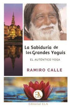 la sabiduria de los grandes yoguis: el autentico yoga-ramiro calle-9788499501932