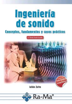 ingeniería de sonido: conceptos, fundamentos y casos practicos-julian zafra-9788499647432