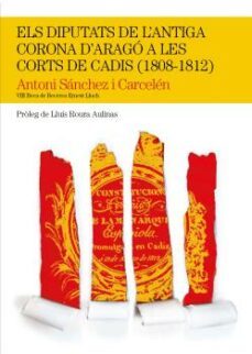 els diputats de l antiga corona d arago a les corts de cadis (1808-1812)-9788499755632
