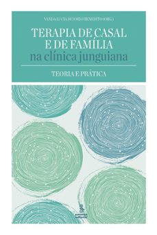terapia de casal e de familia na clinica junguiana (ebook)-aurea afonso m. caetano-cláudia nejme-deusa rita tardelli robles-9788532310132