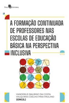 a formaço continuada de professores nas escolas de educaço basica na perspectiva inclusiva (ebook)-vanderlei balbino da costa-9788546230532