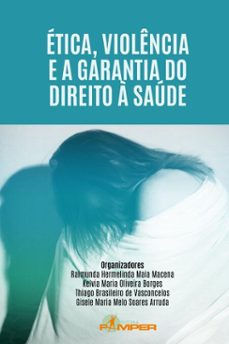 etica, violencia e a garantia do direito a saude (ebook)-raimunda hermelinda maia macena-kelvia maria oliveira borges-thiago brasileiro de vasconcelos-9788557150232