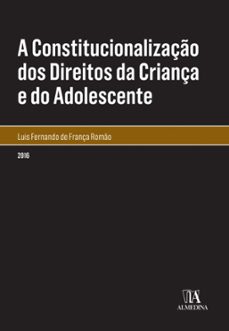 a constitucionalizaço dos direitos da criança e do adolescente (ebook)-luis fernando de frança romão-9788584931132