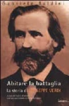 abitare la battaglia: la storia de giuseppe verdi-gabriele baldini-9788811597032