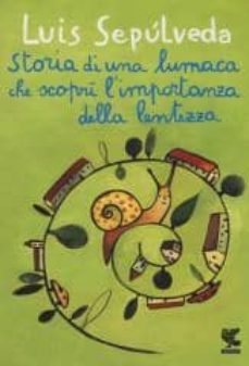 storia di una lumaca che scoprì l importanza della lentezza-luis sepulveda-9788823505032