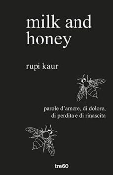 milk and honey. parole d amore, di dolore, di perdita e di rinascita-rupi kaur-9788867024032