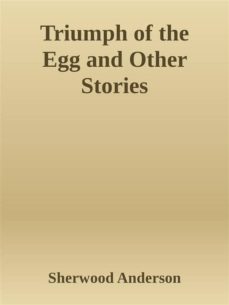 triumph of the egg and other stories (ebook)-sherwood anderson-9788892536432