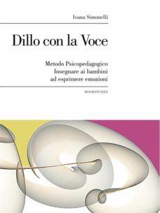 dillo con la voce. metodo psicopedagogico. insegnare ai bambini ad esprimere emozioni (ebook)-9788898275632