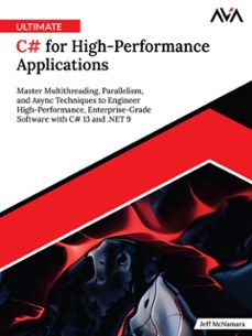 ultimate c@ for high-performance applications: master multithreading, parallelism, and async techniques to engineer high-performance, enterprise-grade software with c@ 13 and .net 9 (ebook)-jeff mcnamara-9789349888432