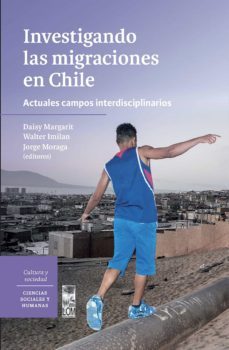 investigando las migraciones en chile (ebook)-walter alejandro imilan-jorge moraga reyes-9789560014832