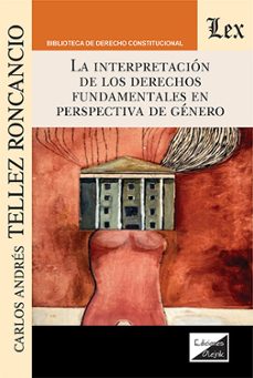 la interpretacion de los derechos fundamentales en perspectiva de genero-carlos andre s tellez roncancio-9789564075532